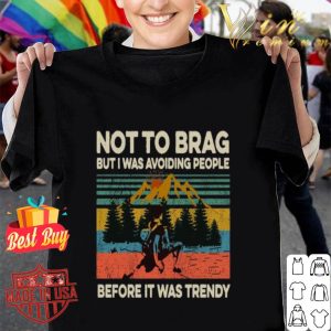 Not to brag but is was avoiding people before it was trendy shirt