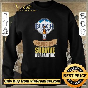 Pretty Busch Light helping me survive quarantine shirt sweater 2