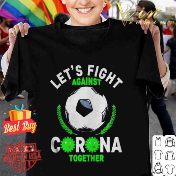Soccer ball let’s fight against Corona together shirt