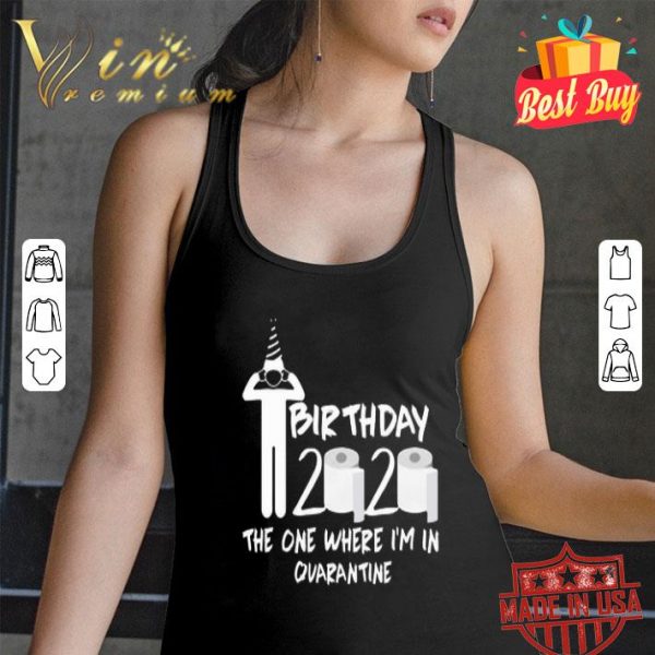 Birthday 2020 toilet paper the one where I’m in quarantine Covid-19 shirt