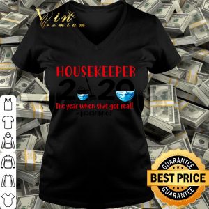 Housekeeper 2020 the year when shit got real #quarantined Coronavirus shirt
