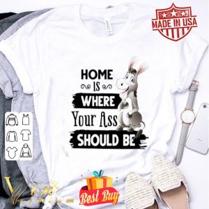 Home is where your ass should be Donkey version shirt