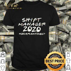 Shift manager 2020 Quarantined Coronavirus shirt