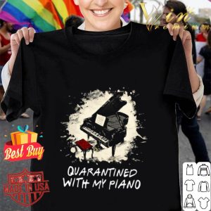 Quarantined with my piano Coronavirus shirt
