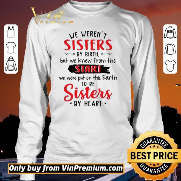 Pretty We Werent Sisters By Birth But We Knew From The Start shirt sweater