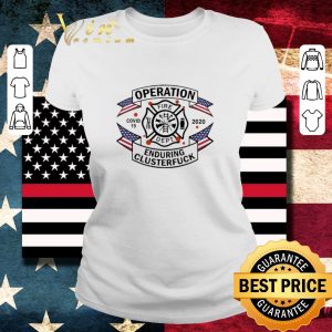 Funny Firefighter Operation Covid 19 2020 Enduring Clusterfuck shirt 1 Funny Firefighter Operation Covid 19 2020 Enduring Clusterfuck shirt 1