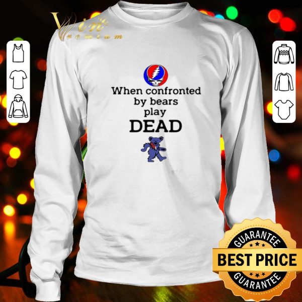 When Confronted By Bears Play Dead Grateful Dead logo shirt