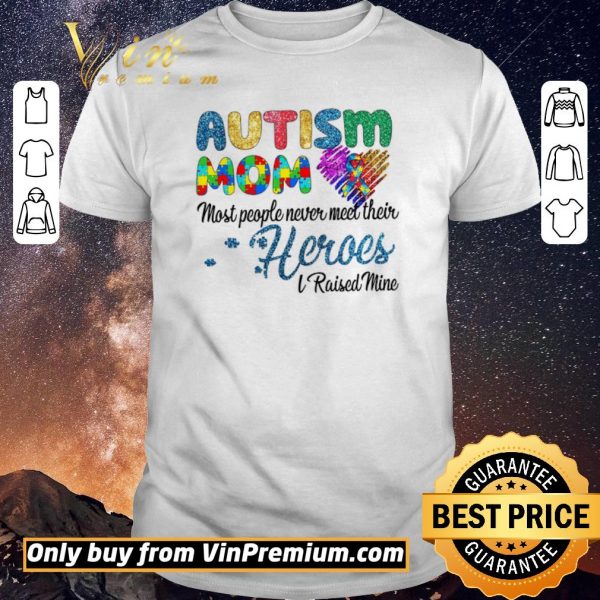 Pretty Autism Mom Most People Never Meet Their Heroes I Raised Mice Awareness shirt sweater
