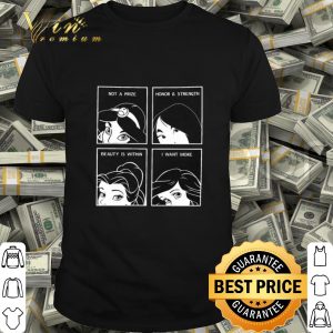 Disney princess not a prize honor & strength beauty is within shirt