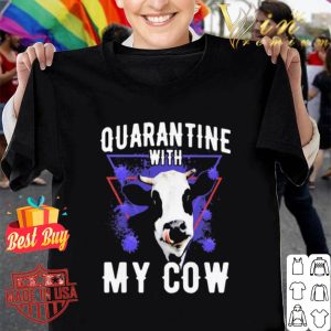 Quarantine with my Dairy cows Coronavirus shirt