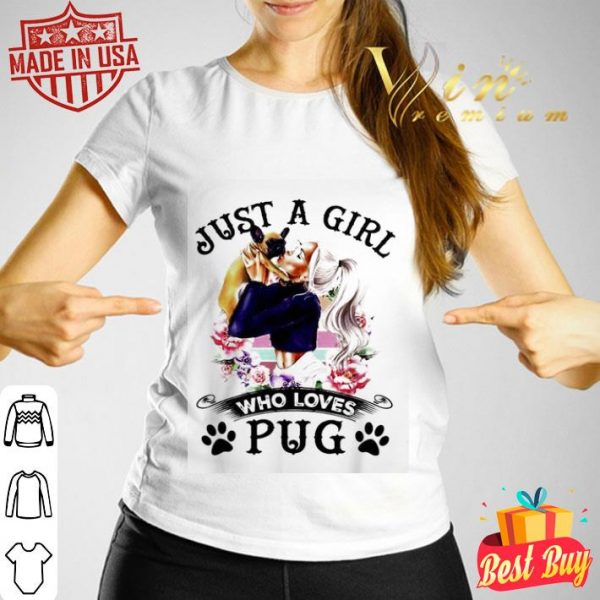 Just a girl who loves pugs flowersshirt