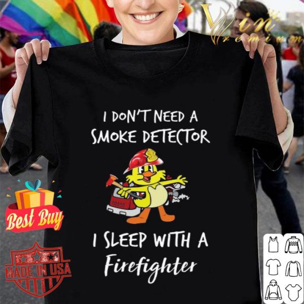 Baby duck i don’t need a smoke detector i sleep with a firefighter shirt