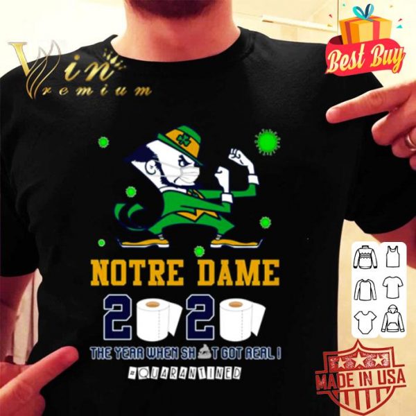 Notre Dame Fighting Irish 2020 the year when shit got real #quarantined shirt