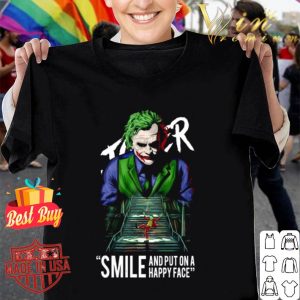 Heath Ledger Joker smile and put on a happy face shirt