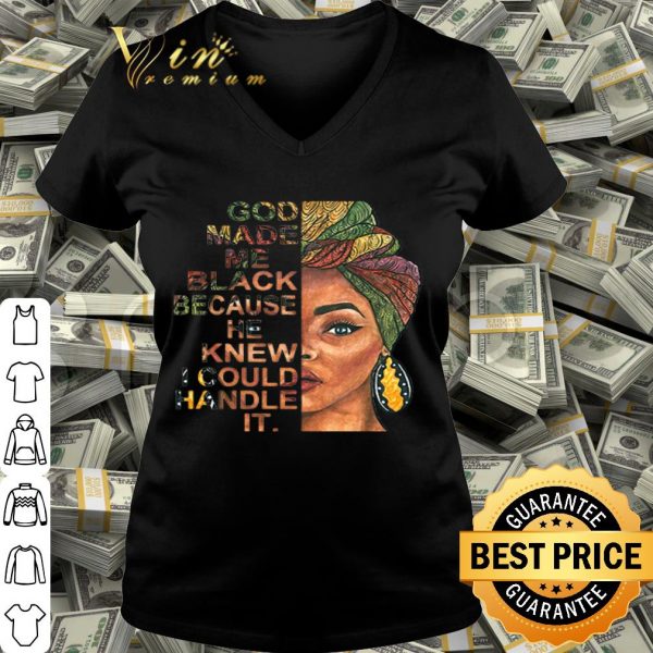 Black woman god made me black because he knew I could handle it shirt