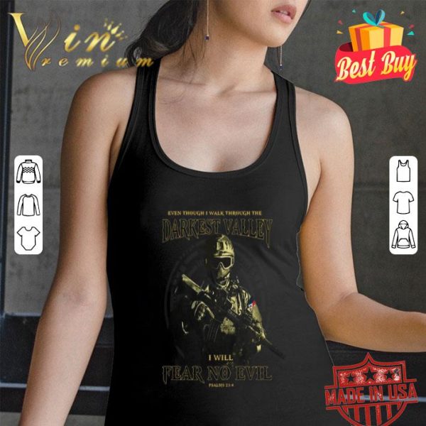 Veteran Even though i walk through the darkest valley i will fear no evil shirt