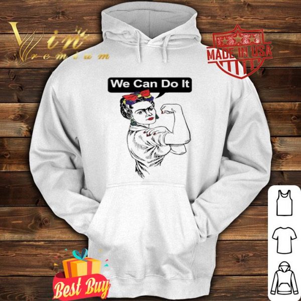 Strong Frida Kahlo We can do it shirt