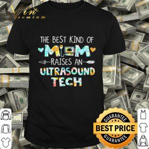 The best kind of mom raises an ultrasound tech flowers mother day shirt