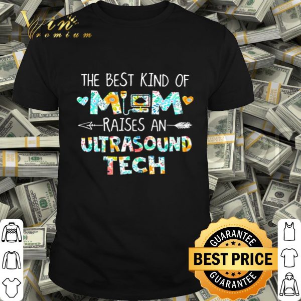 The best kind of mom raises an ultrasound tech flowers mother day shirt