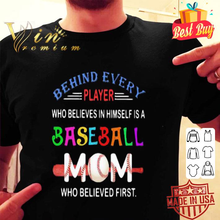 Behind every player who believes in himself a baseball mom mother day shirt
