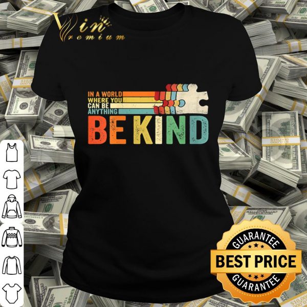 Autism in a world where you can be anything be kind vintage shirt