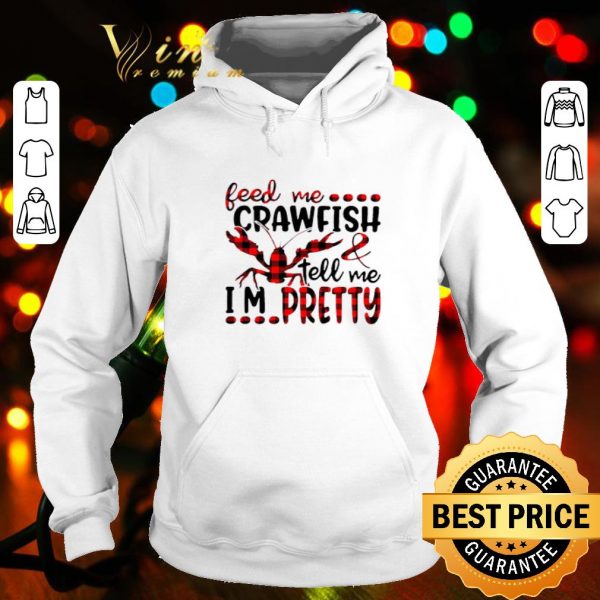 Feed me crawfish and tell me i’m pretty shirt