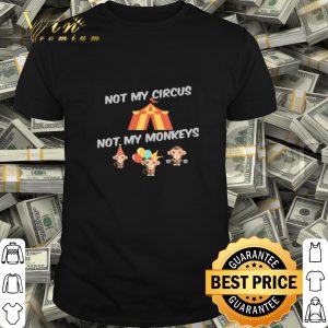 Not My Circus Not My Monkeys shirt