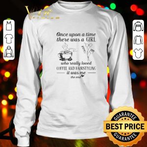 Once upon a time there was a girl who really loved coffee and hairstyling shirt