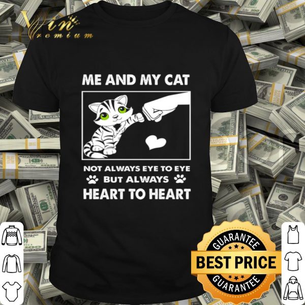 Not always eye to eye but always heart to heart me and my cat lover shirt
