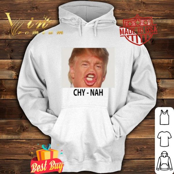 Donald Trump Chy-nah Chynah Tyler shirt, hoodie, sweater, longsleeve t ...