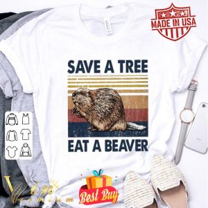 Save a tree eat a beaver shirt