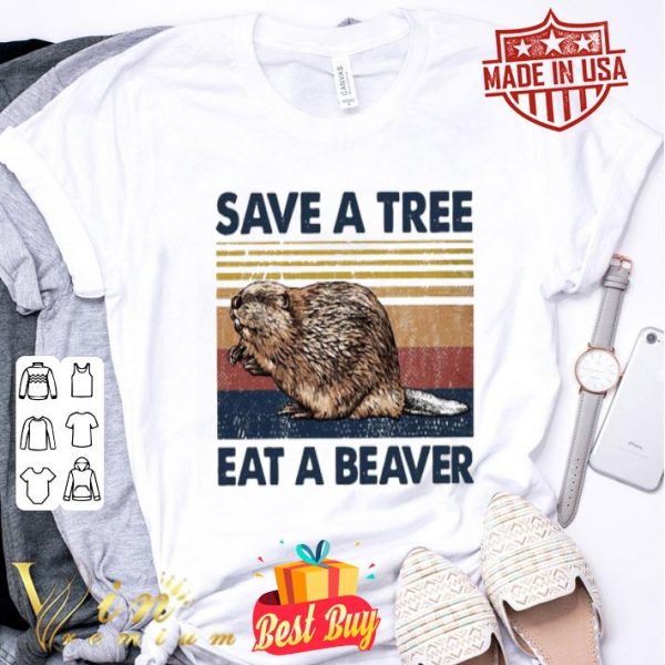 Save a tree eat a beaver shirt