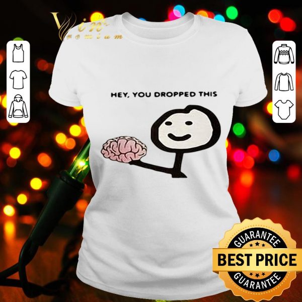 Brain hey you dropped this shirt