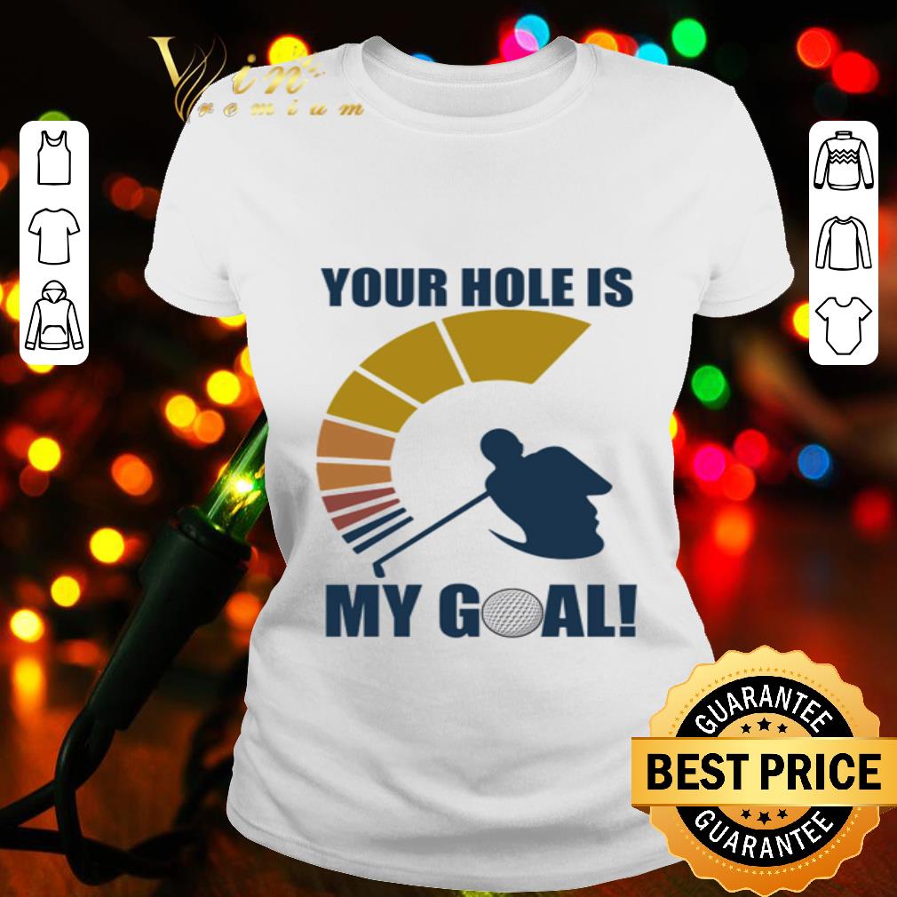 Play golf your hole is my goal vintage shirt