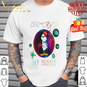 Stay out of rooster mask my bubble Coronavirus shirt