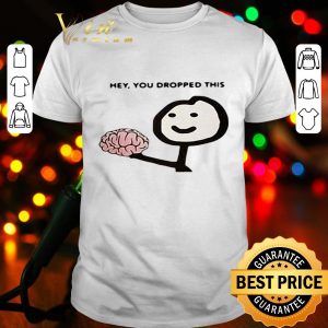 Brain hey you dropped this shirt
