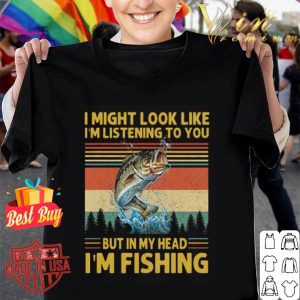 I might look like i’m listening to you but in my head i’m fishing sunset shirt