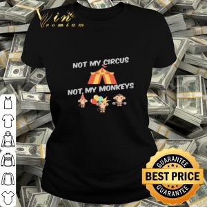 Not My Circus Not My Monkeys shirt
