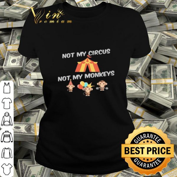 Not My Circus Not My Monkeys shirt