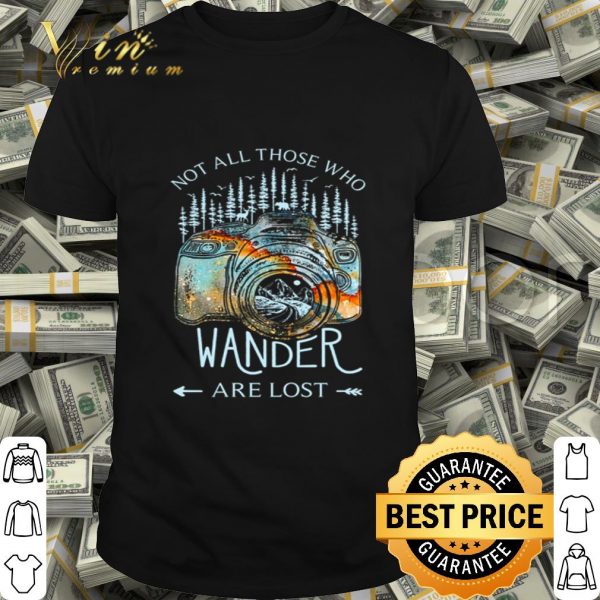 Not all those who wander are lost shirt