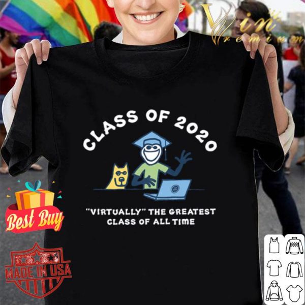 Class of 2020 virtually the greatest class of all time graduation shirt