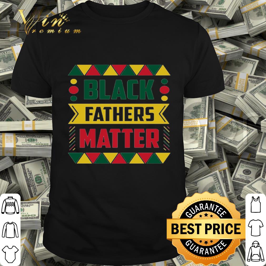 Black Fathers Matter Father’s Day shirt