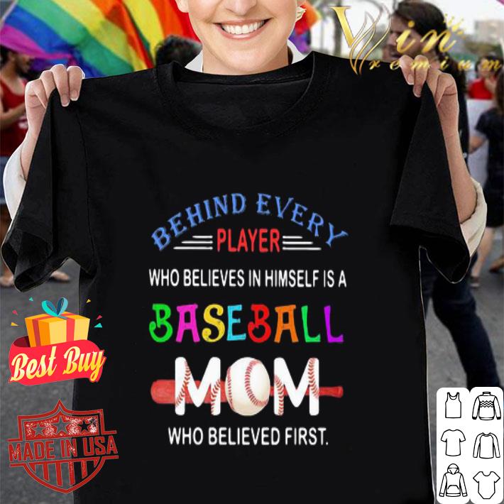 Behind every player who believes in himself a baseball mom mother day shirt