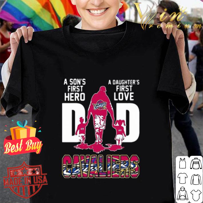A Son’s First Hero A Daughter’s First Love Dad Cleveland Cavaliers shirt