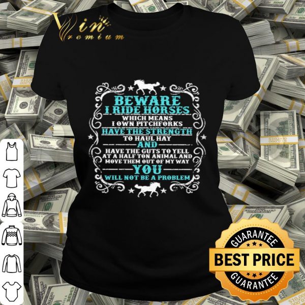 Beware i ride horses which means i own pitchforks shirt