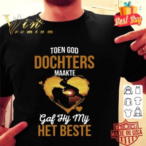 Toen God Dochters Maakte Gaf Hij Mij Het Beste Mother day shirt