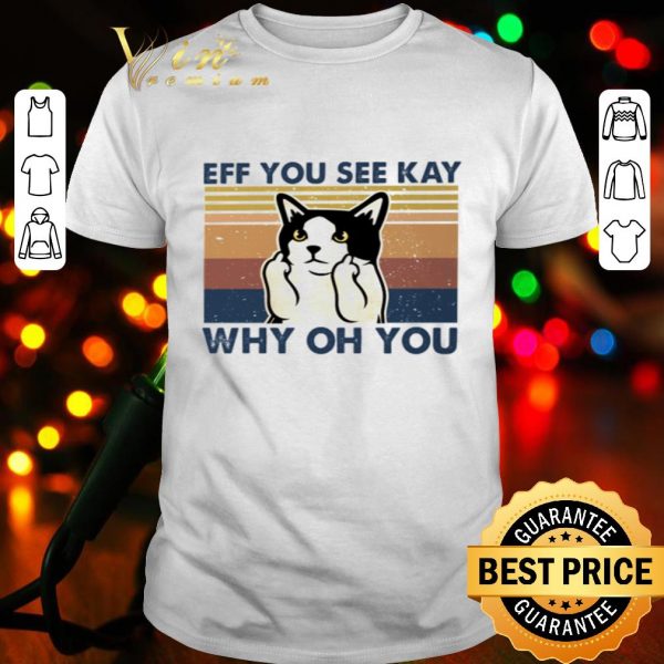 Cat eff you see kay why oh you vintage shirt