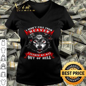 Wolves i didn’t fall from heaven i clawed my way out of hell shirt