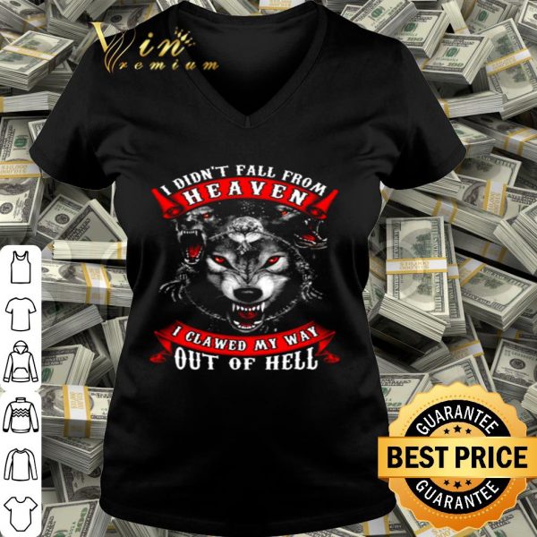 Wolves i didn’t fall from heaven i clawed my way out of hell shirt