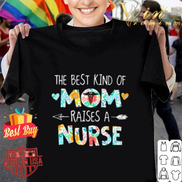 The best kind of mom raises a nurse flower mother day shirt
